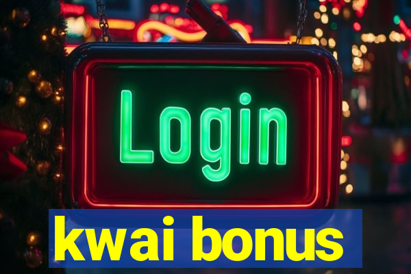kwai bonus